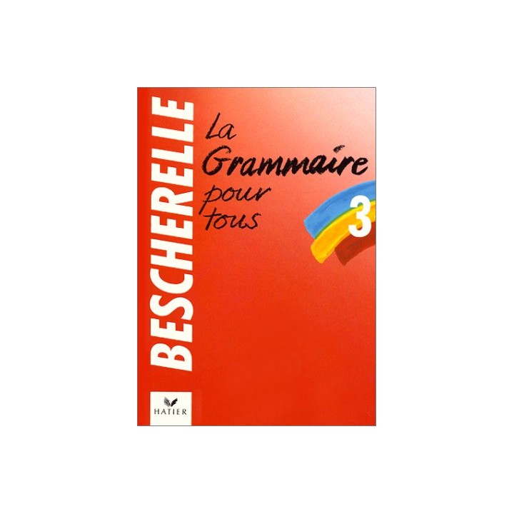 Bescherelle: La Grammaire Pour Tous